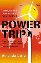 Power Trip: From Oil Wells to Solar Cells  Our Ride to the Renewable Future