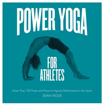 Power Yoga for Athletes - Sean Vigue