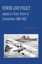 Power and Policy: America s First Steps to Superpower 1889-1922