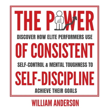 Power of Consistent Self-Discipline, The - William Anderson