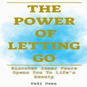Power of Letting Go Discover Inner Peace Opens You To Life s Beauty, The