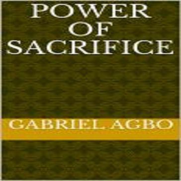 Power of Sacrifice - Gabriel Agbo