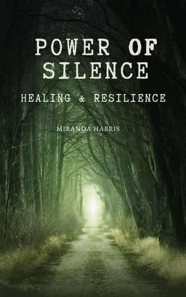 Power of Silence: Healing & Resilience - Miranda Harris
