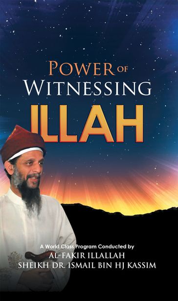 Power of Witnessing Illah - Dr. Ismail Bin HJ Kassim