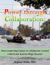 Power through Collaboration: How Leadership Failure to Collaborate Created a Hurricane Katrina Mega-Disaster