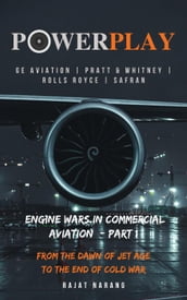PowerPlay: Engine Wars in Commercial Aviation - Part I - GE Aviation, Pratt & Whitney, Rolls Royce, Safran