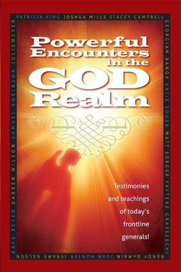 Powerful Encounters in the God Realm - Darren Wilson - Faytene Grasseschi - Georgian Banov - Jerame Nelson - Joan Hunter - Joshua Mills - Julie Meyer - Katie Souza - Kaye Beyer - Matt Sorger - Patricia King - Randy DeMain - Samuel Robinson - Stacey Campbell