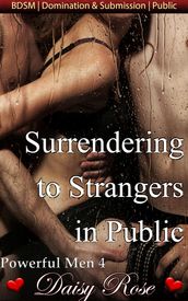 Powerful Men 4: Surrendering to Strangers in Public