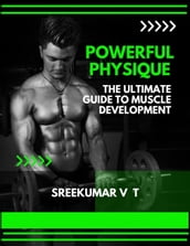 Powerful Physique: The Ultimate Guide to Muscle Development