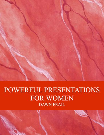 Powerful Presentations For Women - Dawn Frail