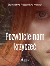 Pozwólcie nam krzycze