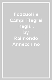 Pozzuoli e Campi Flegrei negli articoli di Raimondo Annecchino