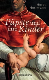 Päpste und ihre Kinder. Die etwas andere Papstgeschichte