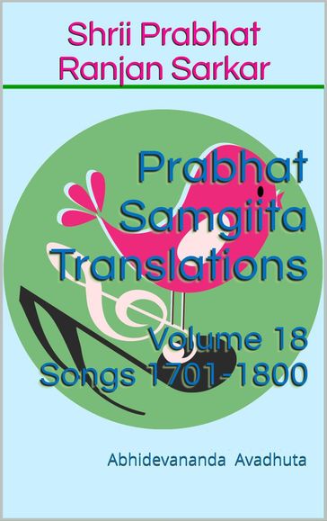 Prabhat Samgiita Translations: Volume 18 (Songs 1701-1800) - Abhidevananda Avadhuta