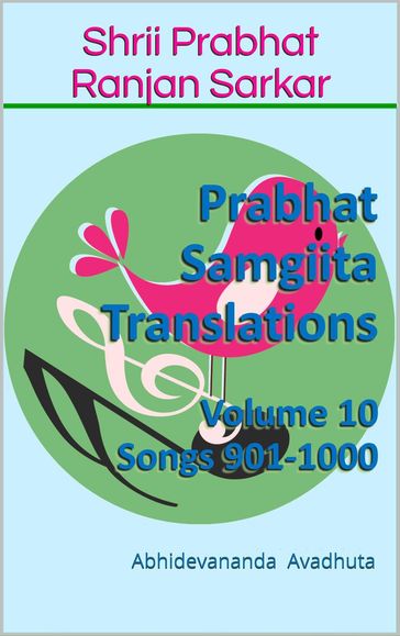 Prabhat Samgiita Translations: Volume 10 (Songs 901-1000) - Abhidevananda Avadhuta