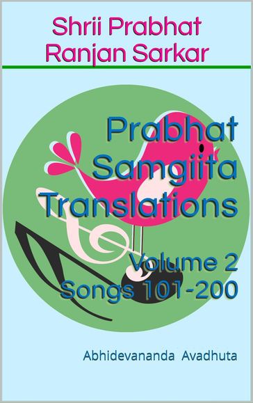 Prabhat Samgiita Translations: Volume 2 (Songs 101-200) - Abhidevananda Avadhuta