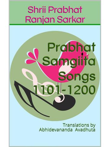 Prabhat Samgiita  Songs 1101-1200: Translations by Abhidevananda Avadhuta - Shrii Prabhat Ranjan Sarkar
