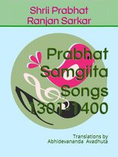 Prabhat Samgiita Songs 1301-1400: Translations by Abhidevananda Avadhuta