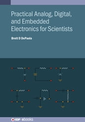 Practical Analog, Digital, and Embedded Electronics for Scientists