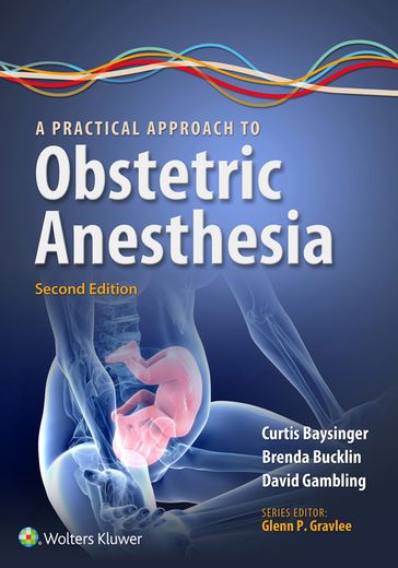 A Practical Approach to Obstetric Anesthesia - Brenda A. Bucklin - Curtis L. Baysinger - David Gambling