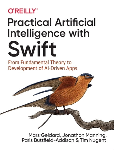 Practical Artificial Intelligence with Swift - Jonathon Manning - Mars Geldard - Paris Buttfield-Addison - Tim Nugent