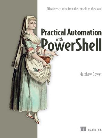 Practical Automation with PowerShell - Matthew Dowst