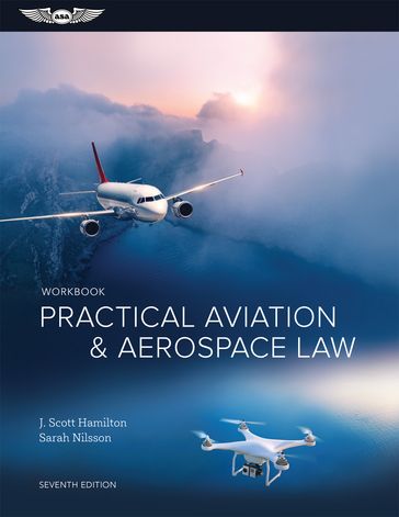 Practical Aviation & Aerospace Law Workbook - J. Scott Hamilton - Sarah Nilsson