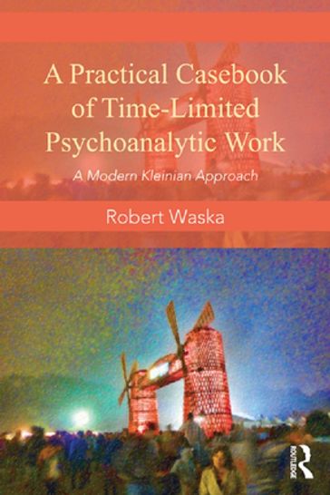 A Practical Casebook of Time-Limited Psychoanalytic Work - Robert Waska
