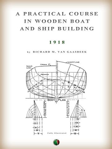 A Practical Course in Wooden Boat and Ship Building - Richard M. Van Gaasbeek