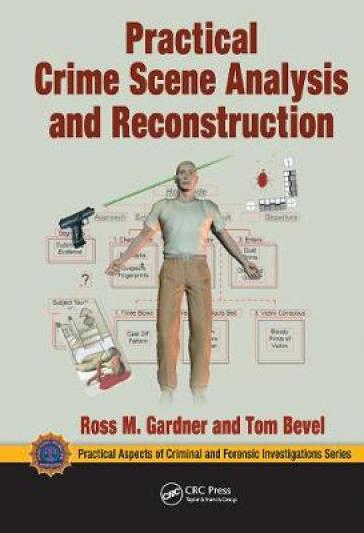 Practical Crime Scene Analysis and Reconstruction - Ross M. Gardner - Tom Bevel