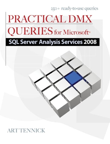 Practical DMX Queries for Microsoft SQL Server Analysis Services 2008 - Art Tennick