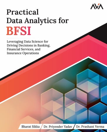 Practical Data Analytics for BFSI - Mr. Bharat Sikka - Dr. Priyender Yadav - Dr. Prashant Verma