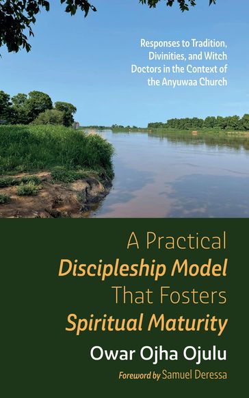 A Practical Discipleship Model That Fosters Spiritual Maturity - Owar Ojha Ojulu