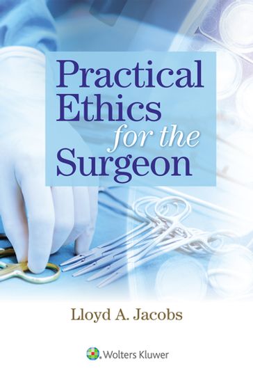 Practical Ethics for the Surgeon - Lloyd Jacobs