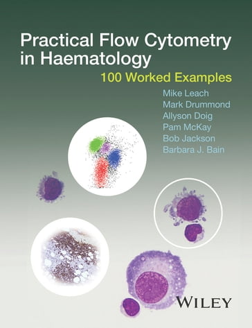 Practical Flow Cytometry in Haematology - Mike Leach - Mark Drummond - Allyson Doig - Pam McKay - Bob Jackson - Barbara J. Bain