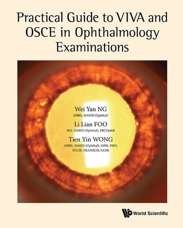 Practical Guide To Viva And Osce In Ophthalmology Examinations - Li Lian Foo - Tien Yin Wong - Wei Yan Ng