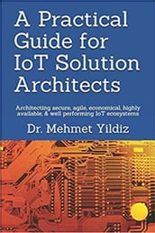 A Practical Guide for IoT Solution Architects