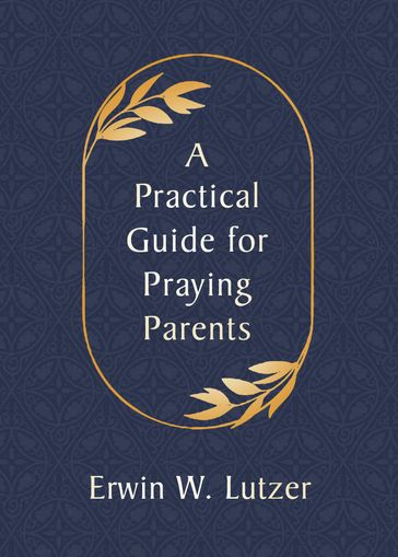 A Practical Guide for Praying Parents - Erwin W. Lutzer