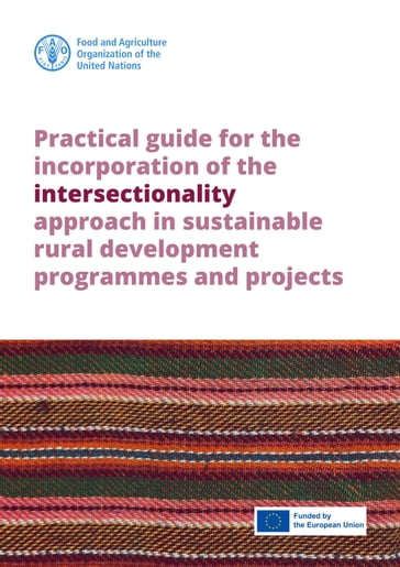 Practical Guide for the Incorporation of the Intersectionality Approach in Sustainable Rural Development Programmes and Projects - Food and Agriculture Organization of the United Nations