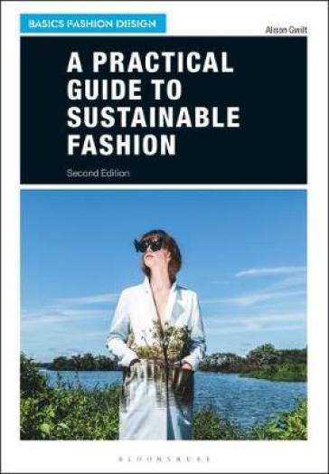 A Practical Guide to Sustainable Fashion - Dr Alison Gwilt
