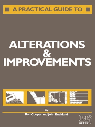 A Practical Guide to Alterations and Improvements - J. Buckland - Mrs B M Cooper - R. Cooper