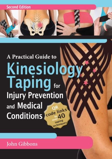 Practical Guide to Kinesiology Taping for Injury Prevention and Common Medical Conditions - John Gibbons