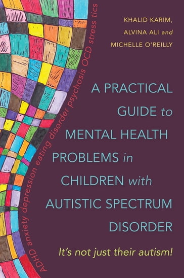 A Practical Guide to Mental Health Problems in Children with Autistic Spectrum Disorder - Alvina Ali - Michelle O