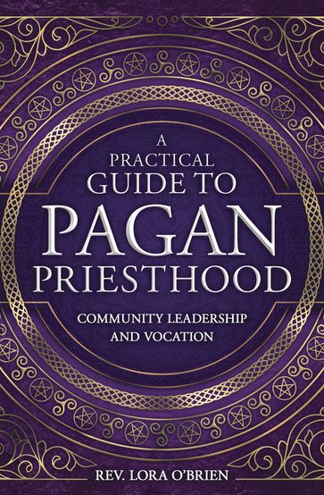 A Practical Guide to Pagan Priesthood - Rev Lora O