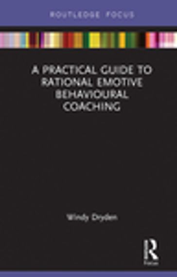 A Practical Guide to Rational Emotive Behavioural Coaching - Windy Dryden
