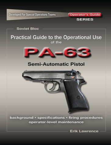 Practical Guide to the Operational Use of the PA-63 Pistol - Erik Lawrence
