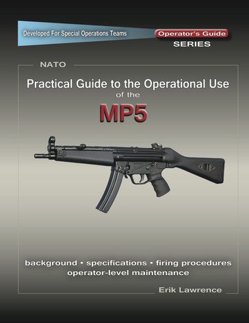 Practical Guide to the Operational Use of the MP5 Submachine Gun - Erik Lawrence