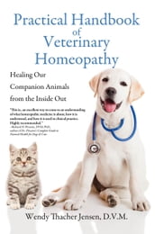 Practical Handbook of Veterinary Homeopathy: Healing Our Companion Animals from the Inside Out