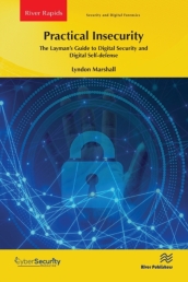 Practical Insecurity: The Layman s Guide to Digital Security and Digital Self-defense