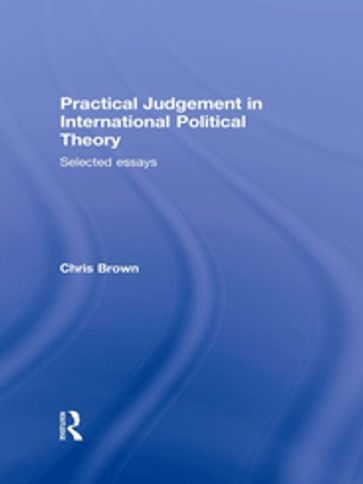 Practical Judgement in International Political Theory - Chris Brown